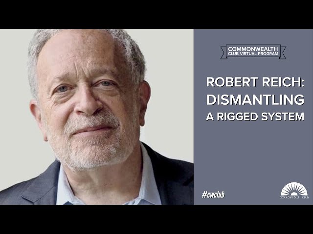 Robert Reich: Dismantling A Rigged System
