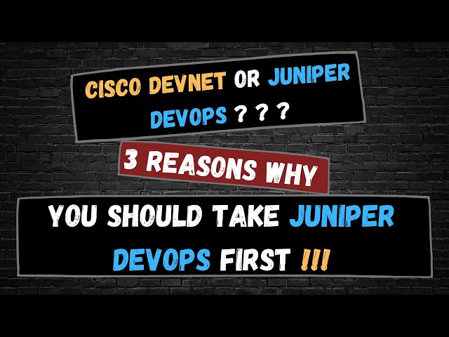 3 reasons to take the Juniper JNCIA-DevOps before Cisco DevNet Associate