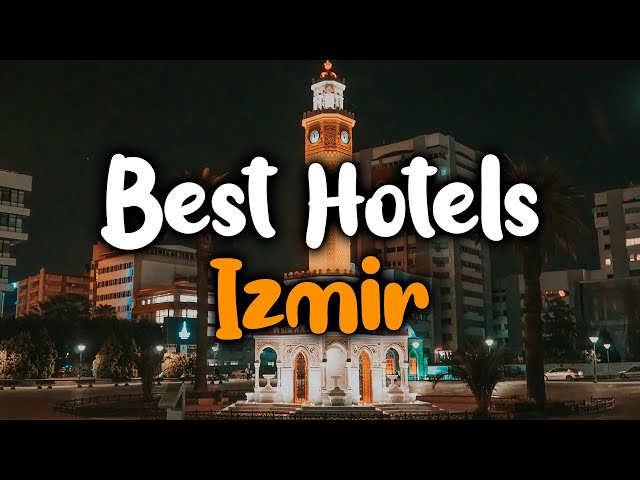 Best Hotels In Izmir, Turkey - For Families, Couples, Work Trips, Budget & Luxury
