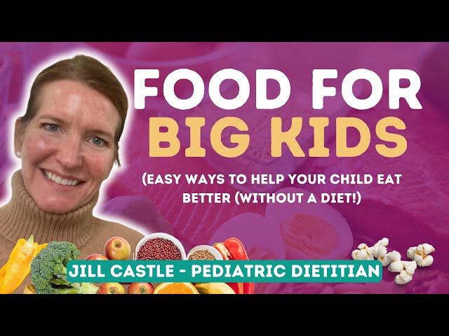 FOOD for BIG KIDS | Easy Ways to Help Your Child Eat Better (Without a Diet!)