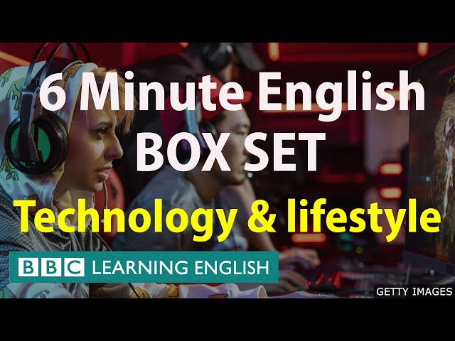 BOX SET: 6 Minute English - 'Technology and lifestyle' English mega-class! 30 minutes of vocabulary!