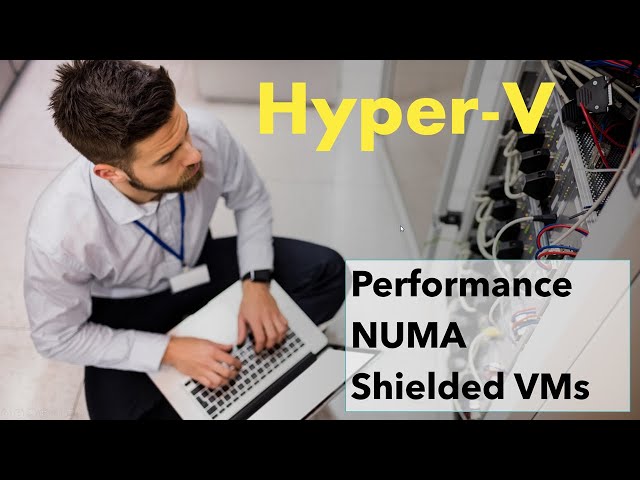 Hyper-V Performance and Security 101: A Comprehensive Guide for IT Pros