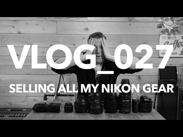 I'M SELLING ALL MY NIKON GEAR!! BUT WHY?