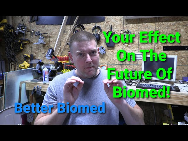 Your Effect On The Future Of Biomed