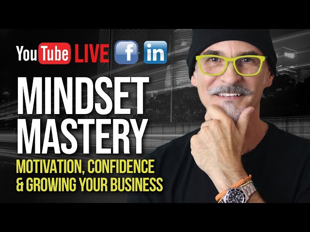 Mindset Mastery: Motivation, Confidence and Growing Your Business