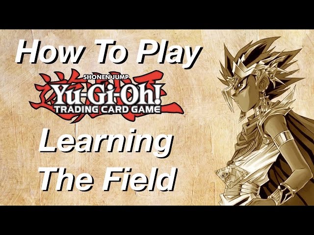 How to Play Yu-Gi-Oh: Learning The Field!
