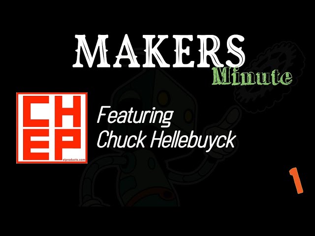 Makers Minute Podcast Ep.1 w/ Chuck Hellebuyck's CHEP