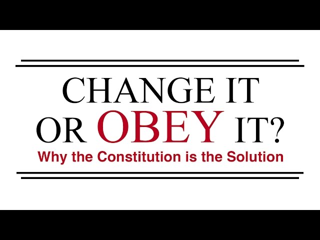 Change It or Obey It? — Why the Constitution is the Solution