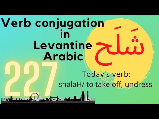 Conjugating the verb to take off, undress on all tenses in Levantine Arabic No 227  شلح