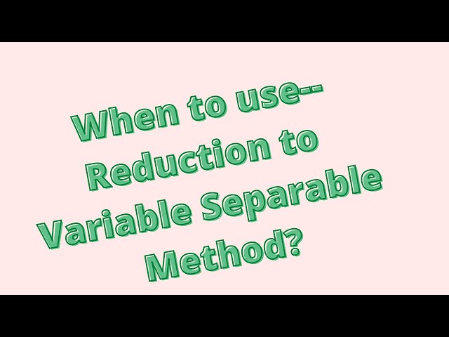 Session 3: Reduction to Variable Separable method. (Two cases) [See Pinned Comment]