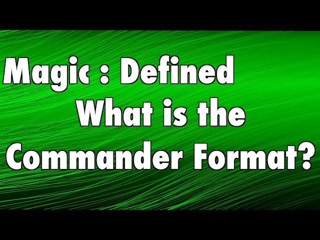MTG - Magic Defined - Commander: What is the Commander format in Magic: The Gathering?