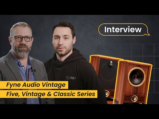 Fyne Audio Vintage Five, Vintage & Classic Series — Interview with Dave Waters