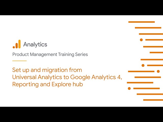 Set up and migration from Universal Analytics to Google Analytics 4, Reporting and Explore hub