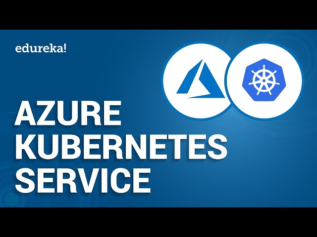 Introduction To Azure Kubernetes Service (AKS) | Azure Container Service | Azure Training | Edureka