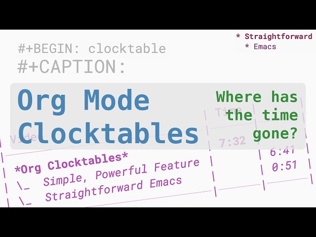 Analyze Your Time with Org Mode — Org Mode Clocktables — Straightforward Emacs
