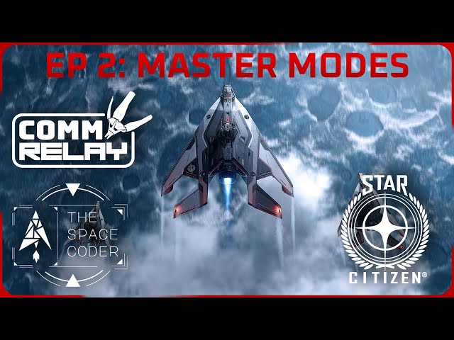 Star Citizen - Comm Relay Ep:2 - Master Modes