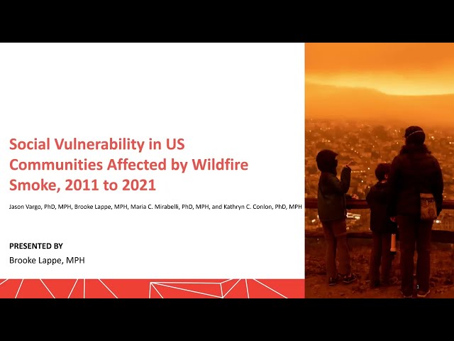 AJPH VIdeo Abstract: Social Vulnerability in US Communities Affected by Wildfire Smoke, 2011 to 2021