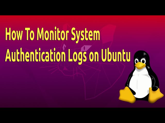 How To Monitor System Authentication Logs on Ubuntu