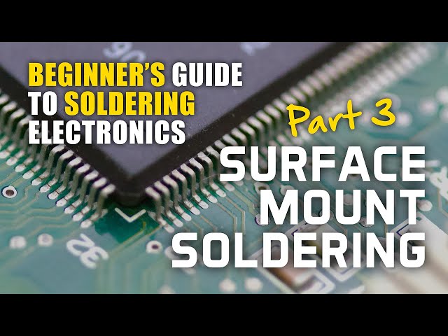 Beginner's Guide to Soldering Electronics Part 3: Surface Mount Soldering