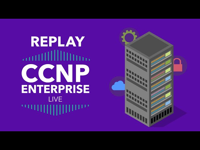 Replay of "CCNP Enterprise - LIVE"