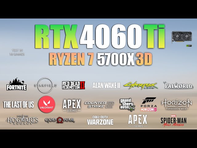 RTX 4060 Ti + Ryzen 7 5700X3D : Test in 18 Games - RTX 4060 Ti Gaming