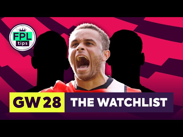 FPL GW28: THE WATCHLIST | Morris Form Continues | Double Gameweek 28 | Fantasy Premier League Tips