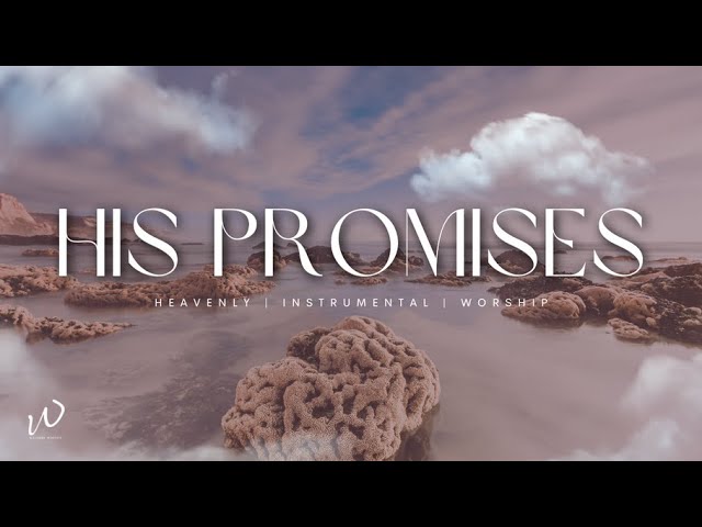 3 HOURS-Relaxing Instrumental Worship Music |HIS PROMISES| Instrumental worship music | Piano Music
