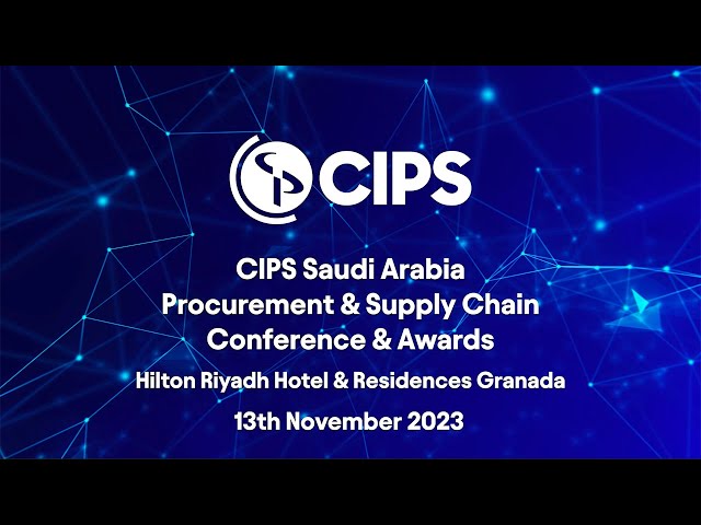 CIPS Saudi Arabia Procurement & Supply Chain Conference & Awards