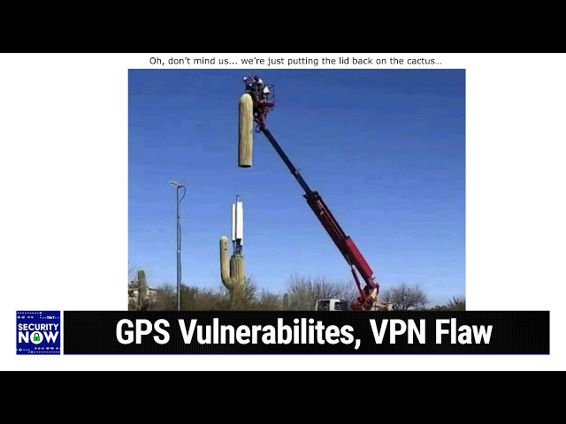 Not So Fast - GPS Vulnerabilites, VPN Flaw