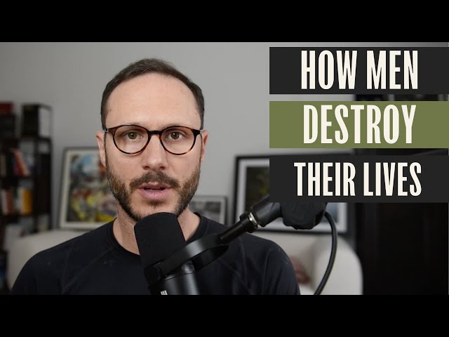 The 10 things men do that destroy their lives