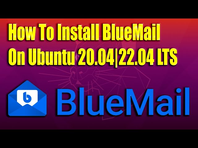 How To Install BlueMail on Ubuntu 20.04|22.04 LTS
