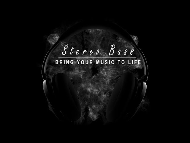 Stereo Bass -  Bring Your Music To life