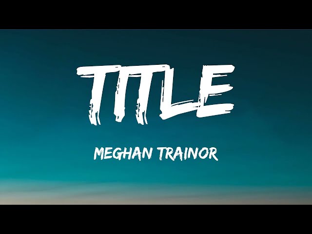 Title - Meghan Trainor (Lyrics)