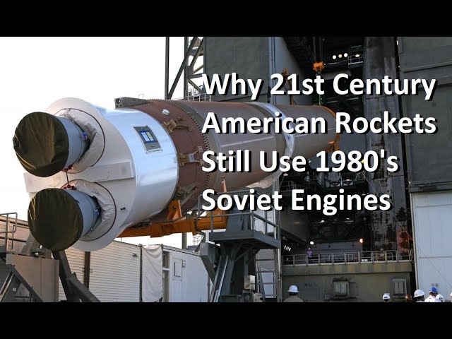 Why Some 21st Century US Rockets Still Use Soviet Era Engines