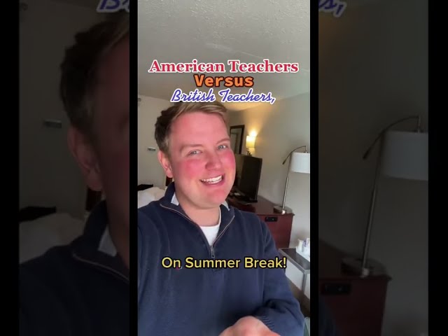 American Teachers Versus British Teachers On Summer Break!