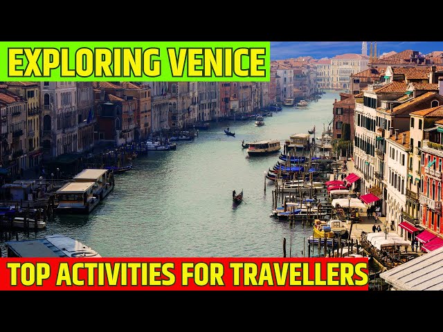 Explore the Wonders of Venice: Top Activities for Every Traveler