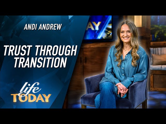 Andi Andrew: Trust Through Transition (LIFE Today)