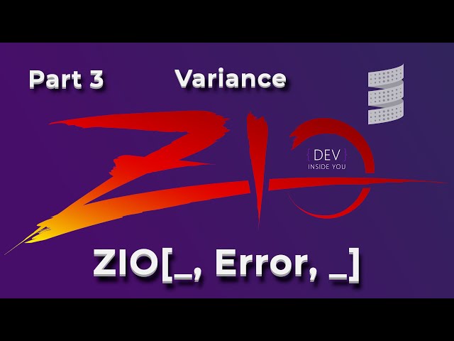 Part 3 - ZIO[_, Error, _] & Variance - Getting Started with #ZIO in #Scala3