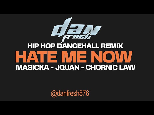 HATE ME NOW DANCHEALL REMIX FT ,MASICKA,JQUAN,CHRONIC LAW