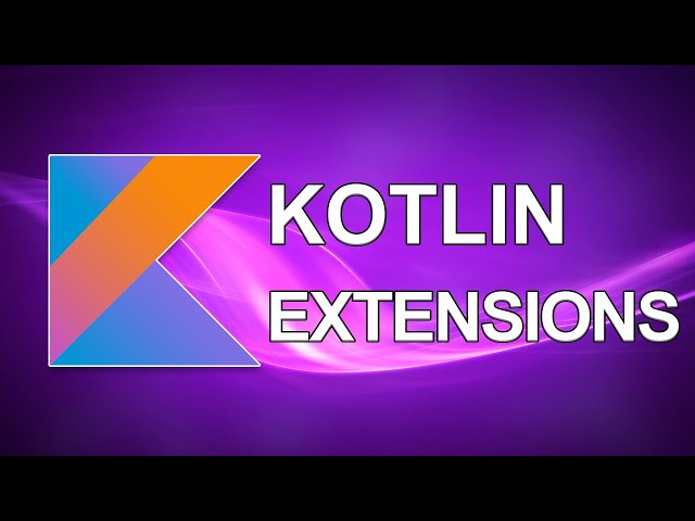 Kotlin Extensions | functions, properties and companion objects