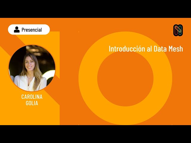 Introducción al Data Mesh - Carolina Golia