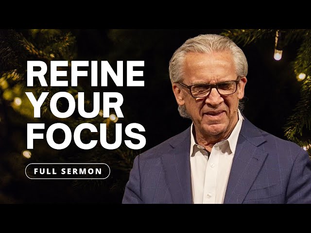 Refine Your Focus on What Is Most Important - Bill Johnson Sermon | Bethel Church