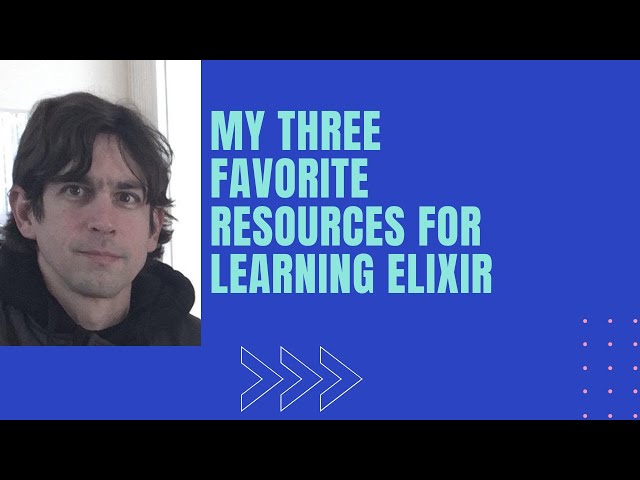 My three favorite resources for learning Elixir