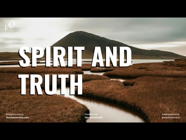 Soft Christian Instrumental Music | SPIRIT AND TRUTH | Worship music | Piano Music
