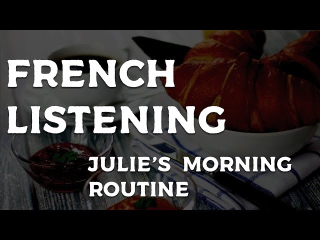 FRENCH LISTENING EXERCISE - Julie's morning routine.
