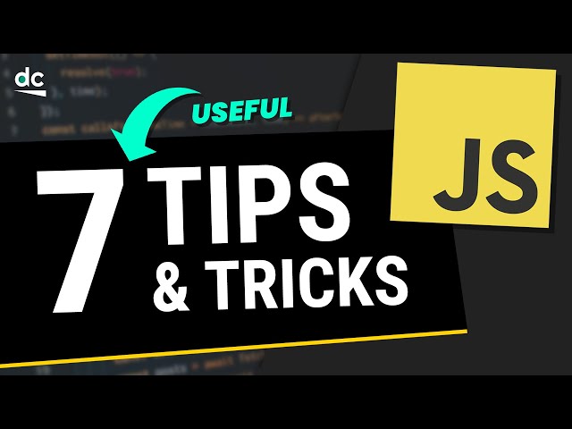 7 MUST KNOW JavaScript Tips and Tricks