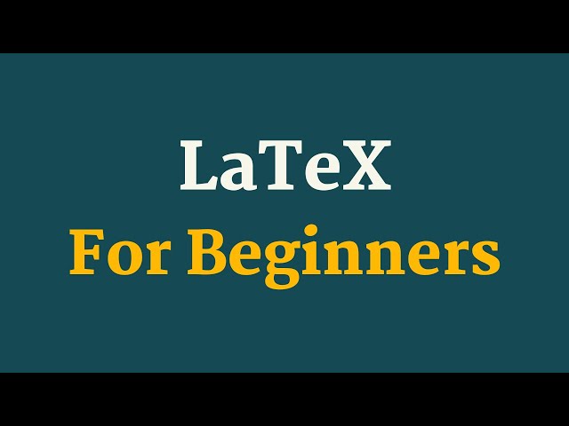 LaTex Tutorial For Beginners