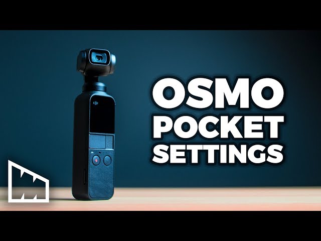 Get The Most Out Of Your Osmo Pocket – Cinematic Osmo Pocket Settings