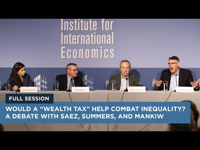 Would a “Wealth Tax” Help Combat Inequality? A Debate with Saez, Summers, and Mankiw