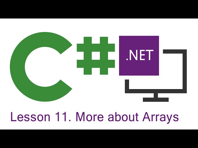 C# Programming: Lesson 11.  More about Arrays